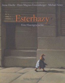 Esterhazy: Eine Hasengeschichte - Irene Dische, Hans Magnus Enzensberger, Michael Sowa