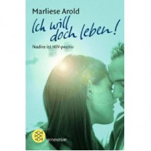 Ich will doch leben. Nadine ist HIV-positiv. ( Ab 12 J.). - Marliese Arold