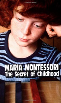 The Secret of Childhood - Maria Montessori