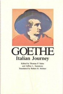 Italian Journey (Goethe, Johann Wolfgang Von//Goethe's Collected Works) - Johann Wolfgang von Goethe, Jeffrey L. Sammons, Robert R. Heitner, Thomas P. Saine