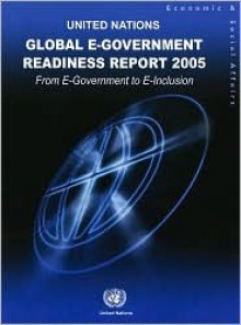 Global E-Government Readiness Report 2005: From E Government to E Inclusion - United Nations