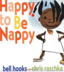 Happy to Be Nappy - Bell Hooks, Chris Raschka