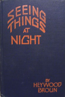 Seeing Things at Night - Heywood Broun