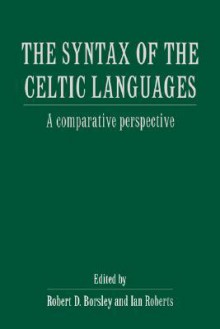 The Syntax of the Celtic Languages: A Comparative Perspective - Robert D. Borsley