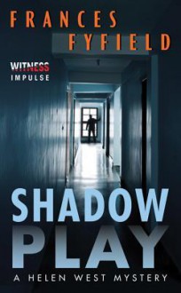 Shadow Play: A Helen West Mystery - Frances Fyfield