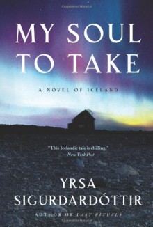 My Soul to Take - Yrsa Sigurðardóttir, Bernard Scudder, Anna Yates