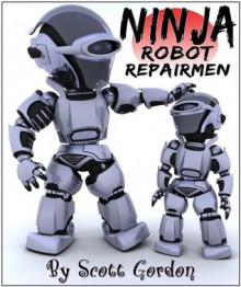 Ninja Robot Repairmen (A funny picture book for children 4-8!) - Scott Gordon