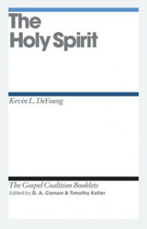 The Holy Spirit (The Gospel Coalition Booklets) - Kevin DeYoung