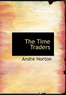 The Time Traders - Andre Norton