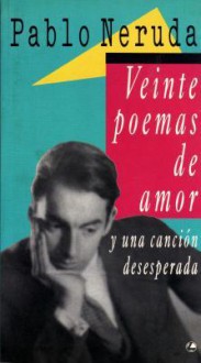 Veinte poemas de amor y una canción desesperada - Pablo Neruda