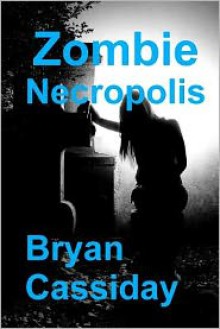 Zombie Necropolis - Bryan Cassiday