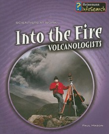 Into the Fire: Volcanologists - Paul Mason