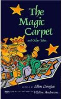 The Magic Carpet and Other Tales - Ellen Douglas, Walter Inglis Anderson