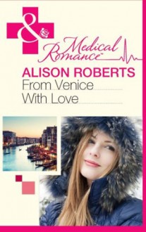 From Venice with Love (Mills & Boon Medical) (The Christmas Express! - Book 1) - Alison Roberts