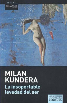 La Insoportable Levedad Del Ser - Milan Kundera