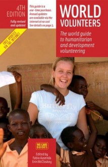 World Volunteers (3rd Edition): The World Guide to Humanitarian and Development Volunteering (World Volunteers: The World Guide to Humanitarian & Development Volu) - Fabio Ausenda, Erin McCloskey