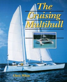 The Cruising Multihull - Chris White
