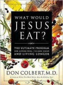 What Would Jesus Eat? - Don Colbert