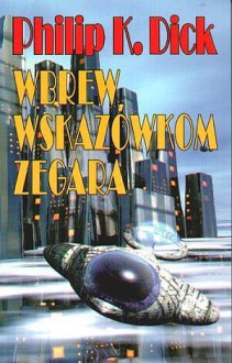 Wbrew Wskazówkom Zegara - Maciej Szymański, Philip K. Dick