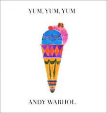 Yum, Yum, Yum - Andy Warhol