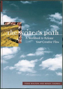 The Writer's Path: A Guidebook for Your Creative Journey : Exercises, Essays, and Examples - Todd Walton, Mindy Toomay