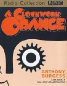 A Clockwork Orange (BBC Radio Collection) - Anthony Burgess