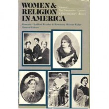 Women and Religion in America: The Nineteenth Century - Rosemary Radford Ruether, Rosemary Skinner Keller