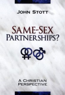 Same-Sex Partnerships?: A Christian Perspective - John R.W. Stott