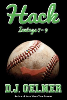 Hack: Innings 7-9 (Hack: The Complete Game #3) - D.J. Gelner