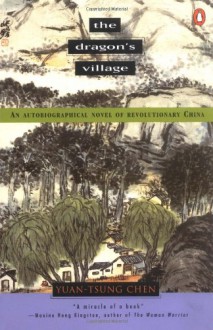 The Dragon's Village: An Autobiographical Novel of Revolutionary China - Yuan-tsung Chen