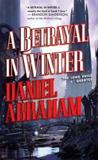 A Betrayal in Winter - Daniel Abraham