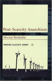 Post-Scarcity Anarchism - Murray Bookchin