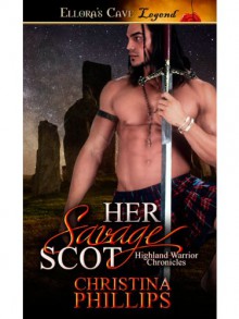 Her Savage Scot: 1 (Highland Warriors) - Christina Phillips