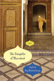 The Storyteller of Marrakesh - Joydeep Roy-Bhattacharya