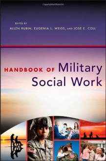 Handbook of Military Social Work - Allen Rubin, Eugenia L. Weiss, Jose E. Coll