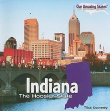 Indiana: The Hoosier State - Tika Downey