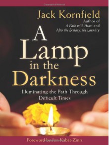 A Lamp in the Darkness: Illuminating the Path Through Difficult Times - Jack Kornfield