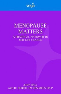 Menopause Matters - Judy Hall, Robert Jacobs