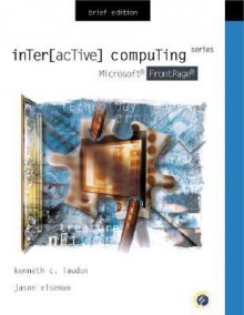 Interactive Computing Series: Microsoft FrontPage 2000 Brief Edition - Kenneth Laudon, Jason Eiseman