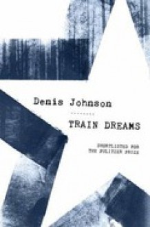 Train Dreams - Denis Johnson