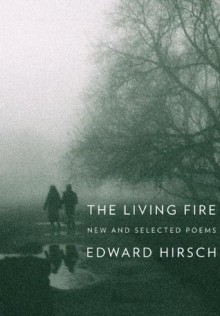 The Living Fire - Edward Hirsch