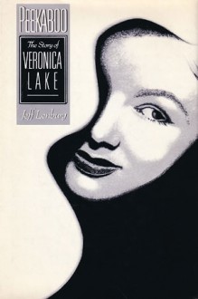 Peekaboo: The Story of Veronica Lake - Jeff Lenburg