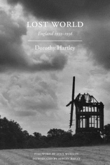 Lost World: England 1933-1936: Dispatches to the Daily Sketch - Adrian Bailey, Dorothy Hartley, Lucy Worsley