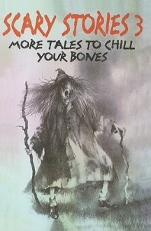 Scary Stories 3: More Tales to Chill Your Bones - Alvin Schwartz, Stephen Gammell