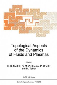 Topological Aspects of the Dynamics of Fluids and Plasmas - H.K. Moffatt, G.M. Zaslavsky, P. Comte, M. Tabor