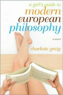 Girl's Guide to Modern European Philosophy - Charlotte Greig