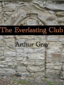 The Everlasting Club - Arthur Gray