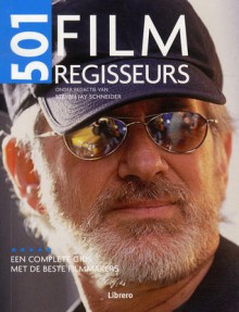 501 Film Regisseurs: Een complete gids met de beste filmmakers - Steven Jay Schneider