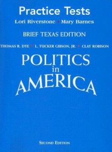 Politics in America: Practice Tests - Thomas R. Dye, L. Tucker Gibson Jr., Clay Robison