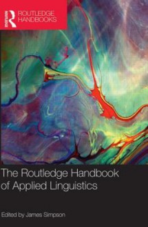 The Routledge Handbook of Applied Linguistics - James Simpson